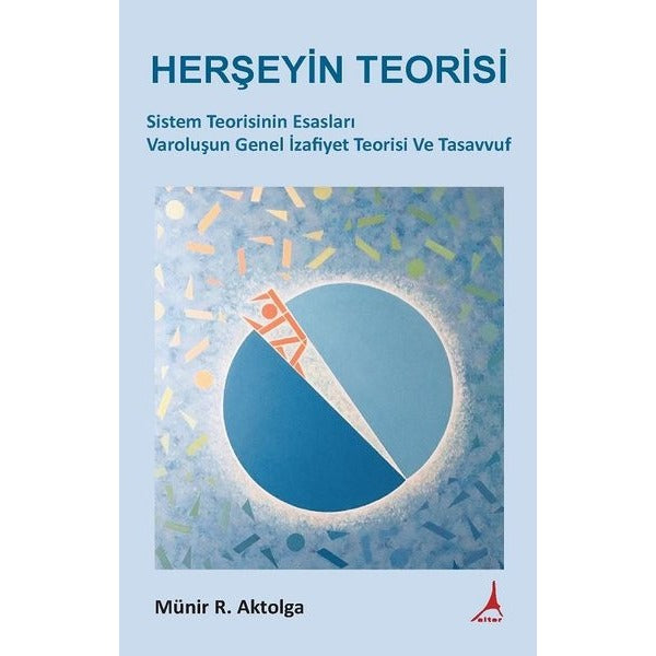 Herşeyin Teorisi-Sistem Teorisinin Esasları Varoluşun Genel İzafiyet Teorisi Ve Tasavvuf | Alter Yayınları (İnce Kapak)