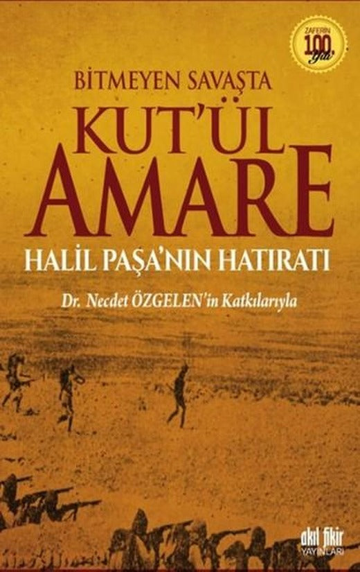 Bitmeyen Savaşta Kut'ül Amare Halil Paşanın Hatıratı | Akıl Fikir Yayınları (İnce Kapak)