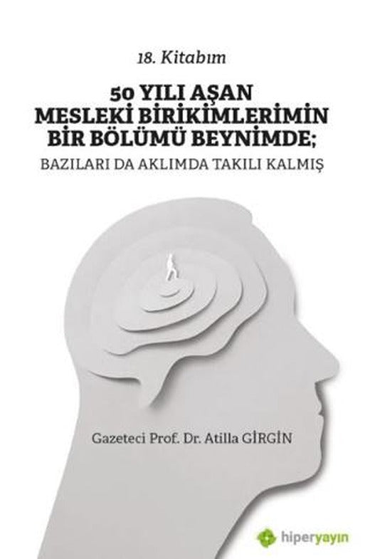 50 Yılı Aşan Mesleki Birikimlerimin Bir Bölümü Beynimde: Bazıları da Aklımda Takılı Kalmış | Hiperlink Yayınları (Ciltsiz)