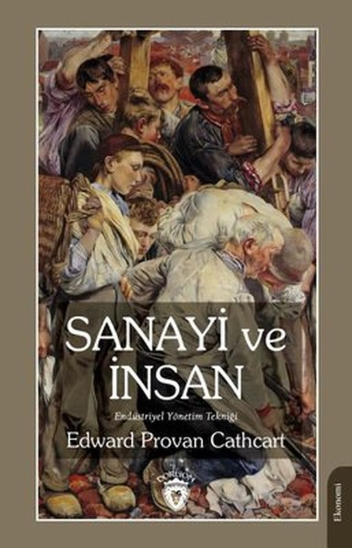 Sanayi ve İnsan - Endüstriyel Yönetim Tekniği | Dorlion Yayınevi