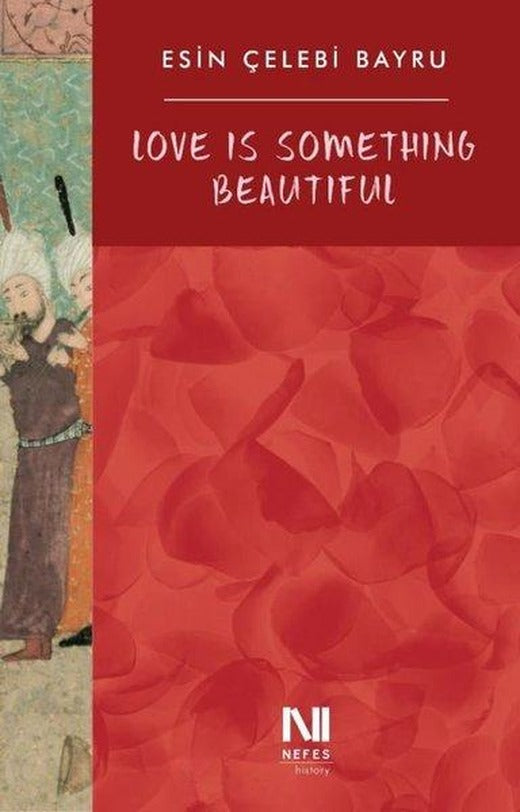 Love is Something Beautiful | Nefes Yayıncılık (İnce Kapak)