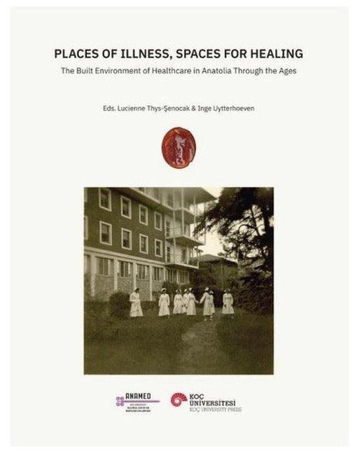 Places of Illness Spaces For Healing | Koç Üniversitesi Yayınları (İnce Kapak)