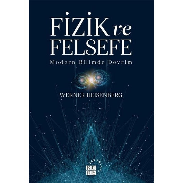 Fizik ve Felsefe - Modern Bilimde Devrim | Küre Yayınları (İnce Kapak)