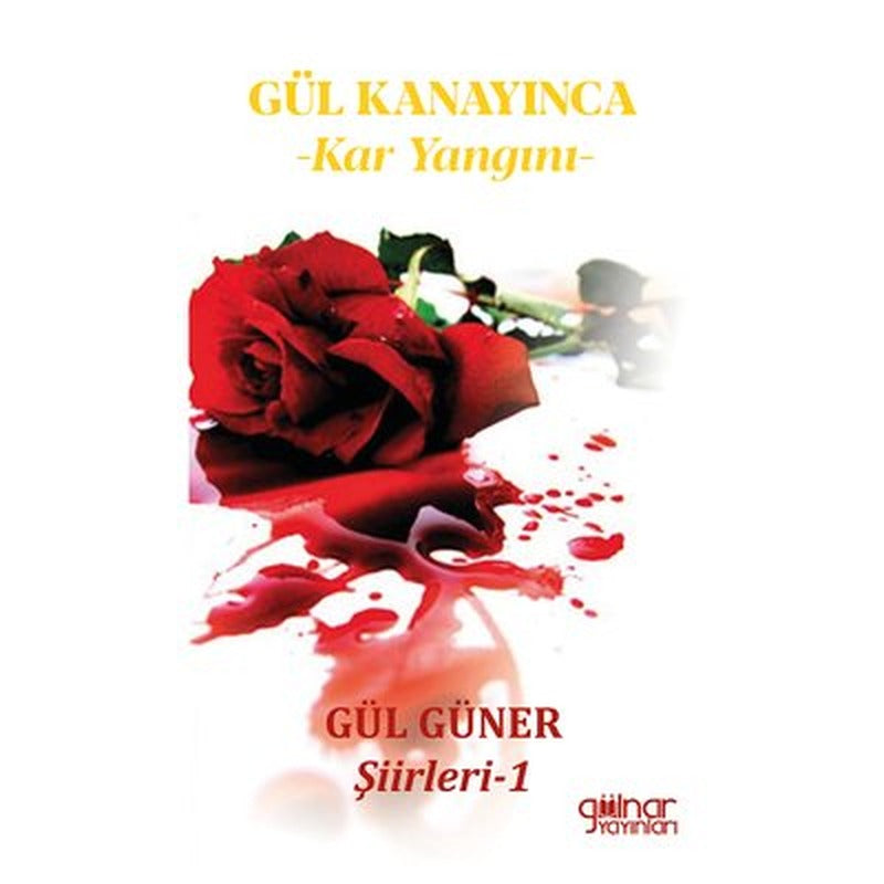 Gül Kanayınca: Kar Yangını - Gül Güner Şiirleri 1 | Gülnar Yayınları