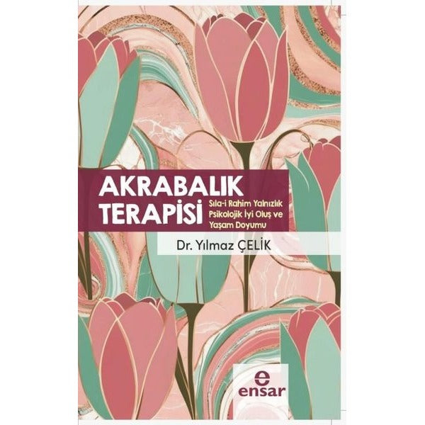 Akrabalık Terapisi - Sıla-i Rahim Yalnızlık Psikolojik İyi Oluş ve Yaşam Doyumu | Ensar Neşriyat (İnce Kapak)