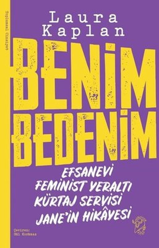 Benim Bedenim: Efsanevi Feminist Yeraltı Kürtaj Servisi Jane'in Hikayesi | Minotor Kitap