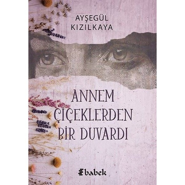 Annem Çiçeklerden Bir Duvardı | Babek Yayınları