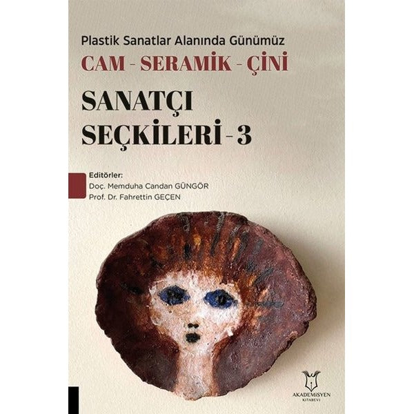Plastik Sanatlar Alanında Günümüz Cam-Seramik-Çini Sanatçı Seçkileri 3 | Akademisyen Kitabevi (Ciltsiz)
