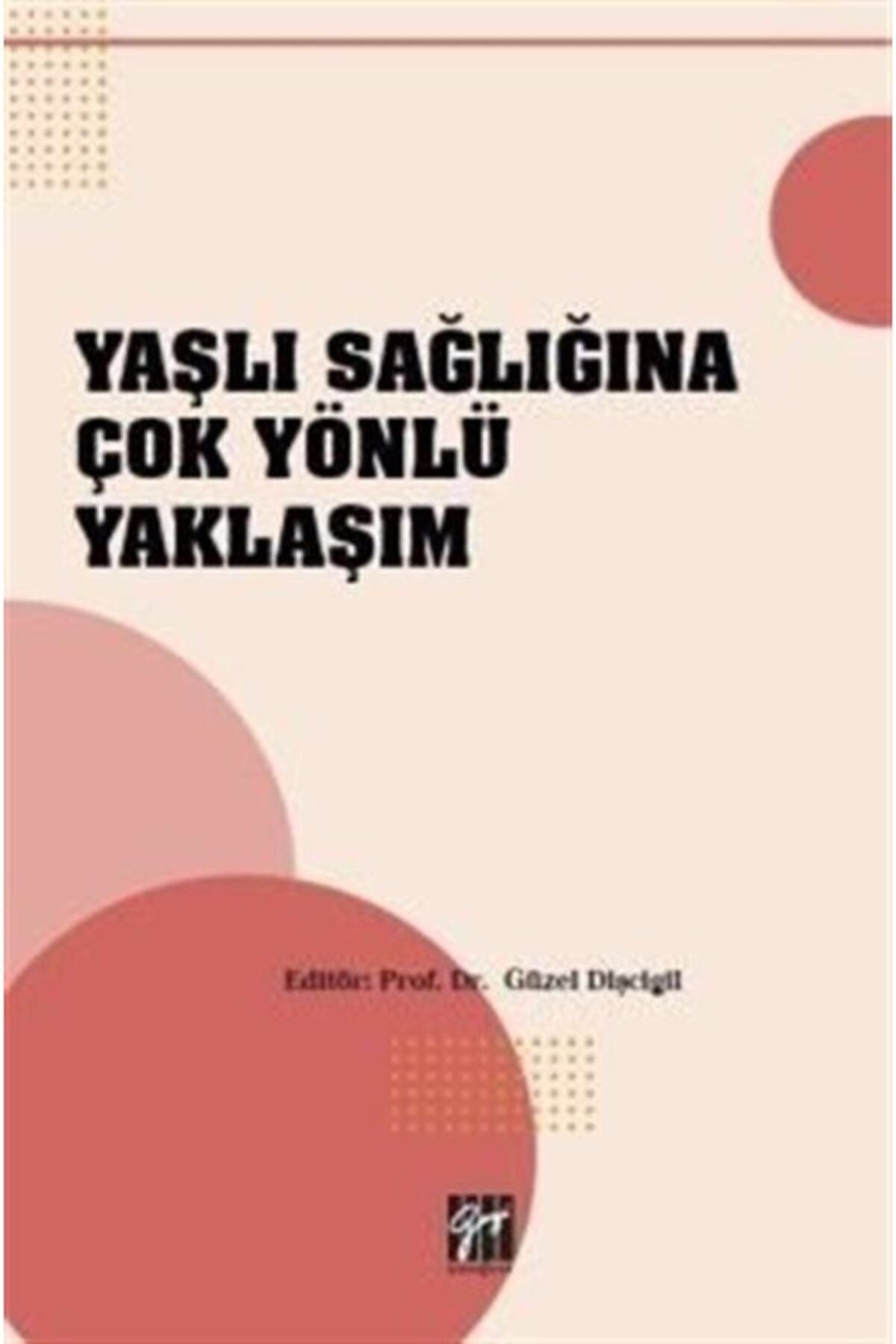 Yaşlı Sağlığına Çok Yönlü Yaklaşım | Gazi Kitabevi (Ciltsiz)
