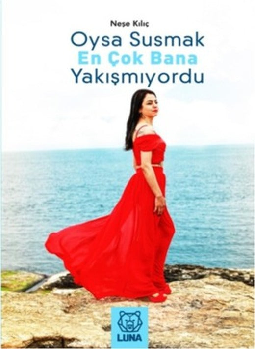 Oysa Susmak En Çok Bana Yakışmıyordu | Luna Yayınları