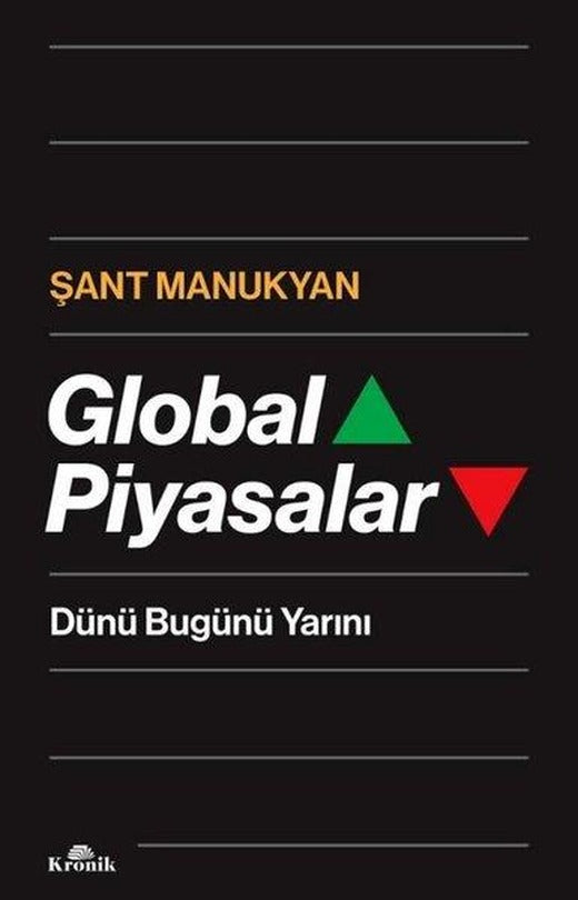 Global Piyasalar - Dünü Bugünü Yarını | Kronik Kitap (İnce Kapak)