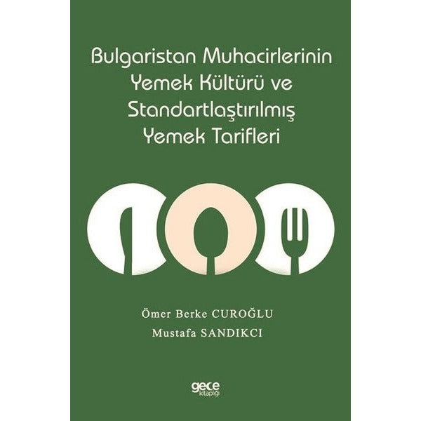 Bulgaristan Muhacirlerinin Yemek Kültürü ve Standartlaştırılmış Yemek Tarifleri | Gece Kitaplığı (İnce Kapak)