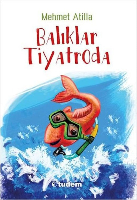Balıklar Tiyatroda | Tudem Yayınları - Çocuk Kitapları Dizisi (İnce Kapak)