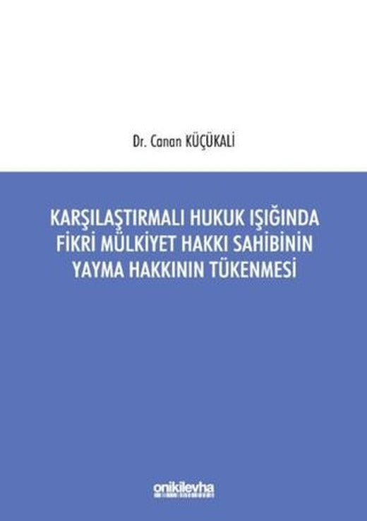 Karşılaştırmalı Hukuk Işığında Fikri Mülkiyet Hakkı Sahibinin Yayma Hakkının Tükenmesi | On İki Levha Yayınları (Ciltsiz)