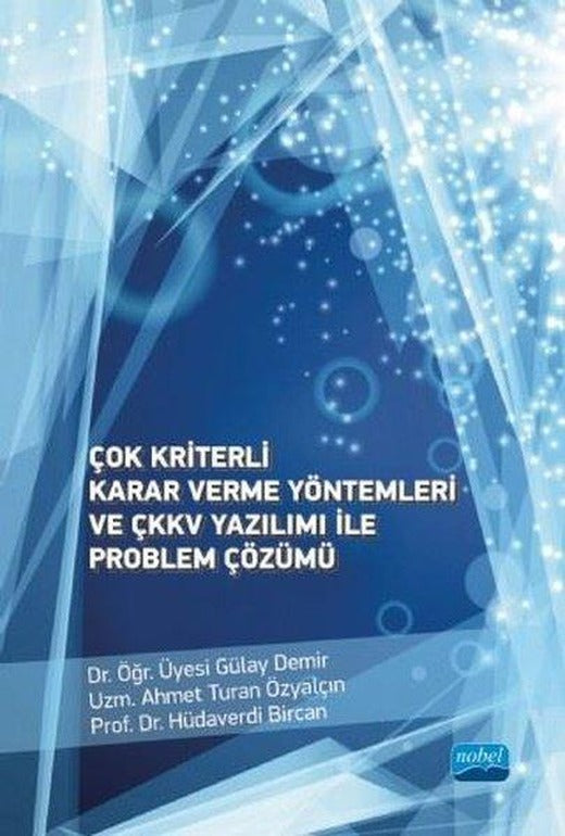 Çok Kriterli Karar Verme Yöntemleri ve ÇKKV Yazılımı ile Problem Çözümü | Nobel Akademik Yayıncılık (İnce Kapak)
