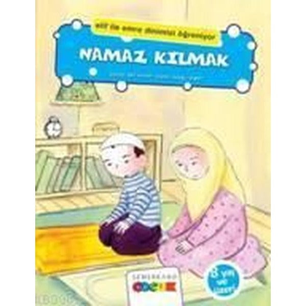 Namaz Kılmak | Semerkand Çocuk Yayınları (Ciltsiz)