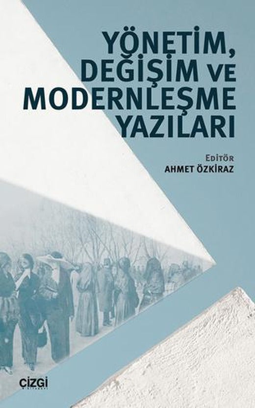 Yönetim, Değişim ve Modernleşme Yazıları | Çizgi Kitabevi Yayınları (Ciltsiz)