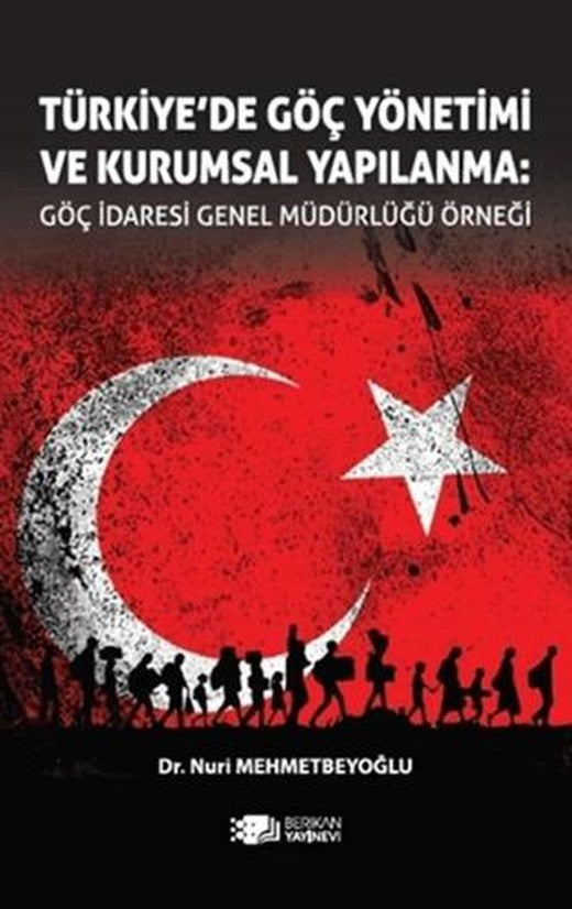 Türkiye’de Göç Yönetimi ve Kurumsal Yapılanma | Berikan Yayınevi (Ciltsiz)