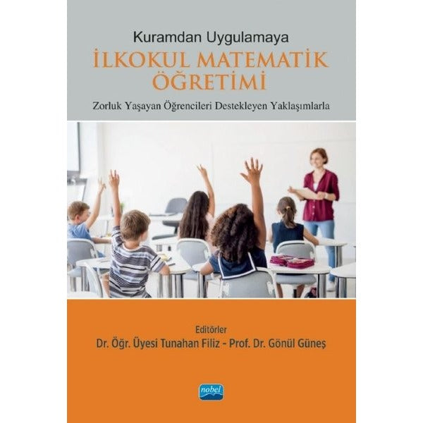 Kuramdan Uygulamaya İlkokul Matematik Öğretimi - Kuramdan Uygulamaya | Nobel Akademik Yayıncılık (İnce Kapak)
