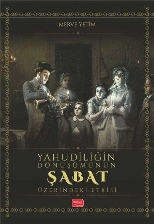 Yahudiliğin Dönüşümünün Şabat Üzerindeki Etkisi | Nobel Bilimsel Eserler (İnce Kapak)