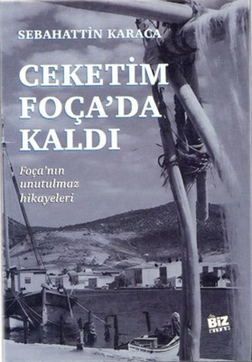 Ceketim Foça'da Kaldı - Foça'nın Unutulmaz Hikayeleri | Biz Kitap (İnce Kapak)