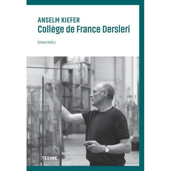 Anselm Kiefer: College de France Dersleri | Tekhne Yayınları