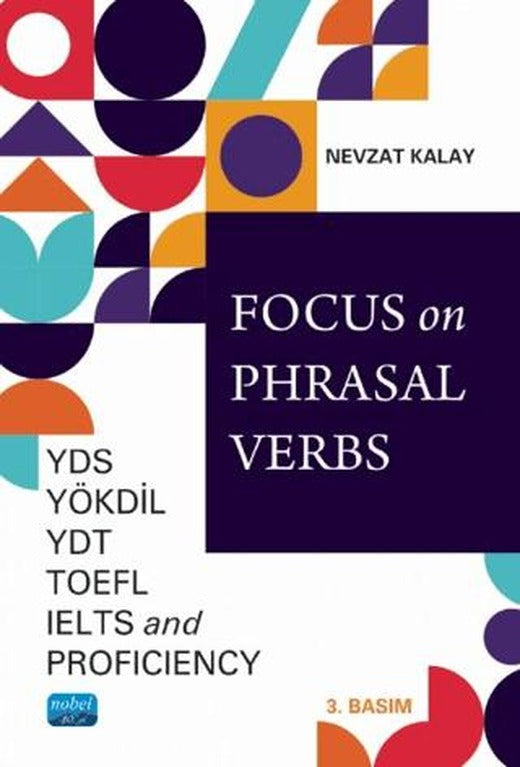 Focus on Phrasal Verbs - YDS, YÖKDİL, YDT, TOEFL, IELTS, AND Proficiency | Nobel Akademik Yayıncılık (Ciltsiz)
