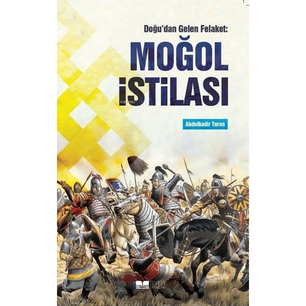 Doğu'dan Gelen Felaket: Moğol İstilası | Siyer Yayınları (Ciltsiz)