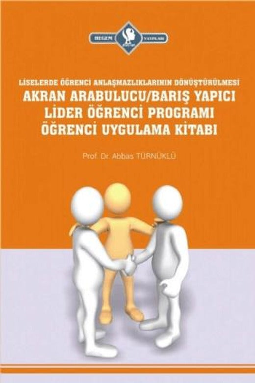 Akran Arabulucu/Barış Yapıcı Lider Öğrenci Programı Öğrenci Uygulama Kitabı (Liselerde Öğrenci Anlaşmazlıklarının Dönüştürülmesi) | Hegem Yayınları (Ciltsiz)