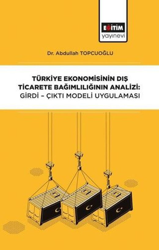 Türkiye Ekonomisinin Dış Ticarete Bağımlılığının Analizi: Girdi-Çıktı Modeli | Eğitim Yayınevi - Bilimsel Eserler (Ciltsiz)