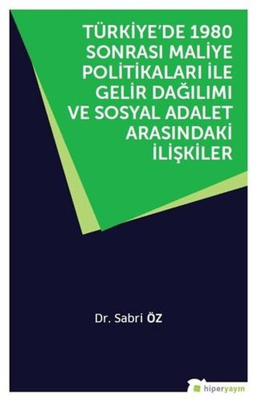 Türkiye’de 1980 Sonrası Maliye Politikaları ile Gelir Dağılımı ve Sosyal Adalet Arasındaki İlişkiler | Hiperlink Yayınları (Ciltsiz)