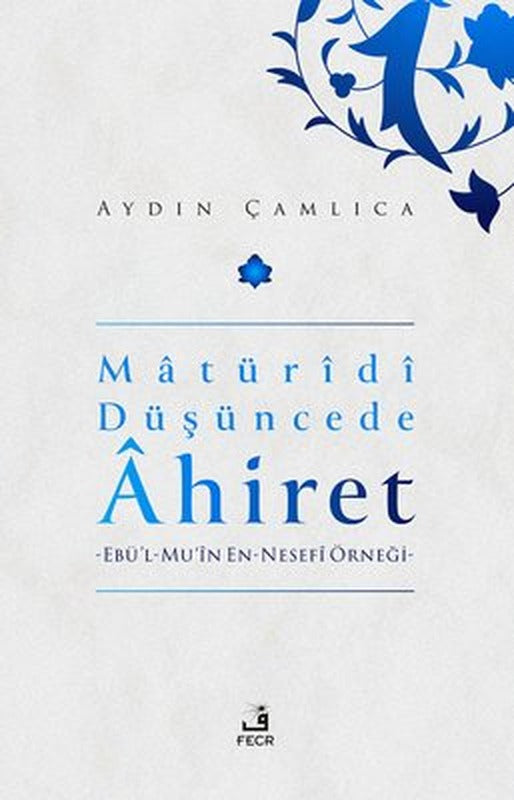 Matüridi Düşüncede Ahiret: Ebü'l-Mu'in En - Nesefi Örneği | Fecr Yayınları