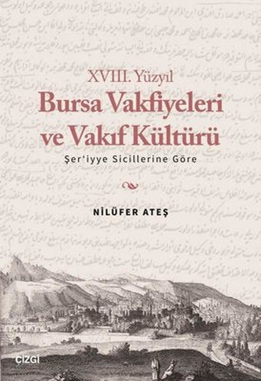 18. Yüzyıl Bursa Vakfiyeleri ve Vakıf Kültürü -Şer'iyye Sicillerine Göre | Çizgi Kitapevi