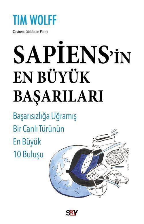 Sapiens'in En Buyuk Başarıları - Başarısızlığa Uğramış Bir Canlı Turunun En Buyuk 10 Buluşu | Say Yayınları