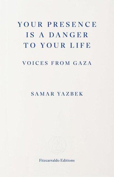 Your Presence Is a Danger to Your Life : Voices from Gaza | Fitzcarraldo Editions (İnce Kapak) - Resim 1