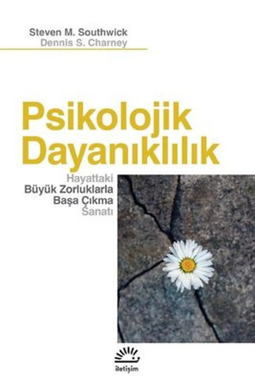 Psikolojik Dayanıklılık - Hayattaki Büyük Zorluklarla Başa Çıkma Sanatı | İletişim Yayınları