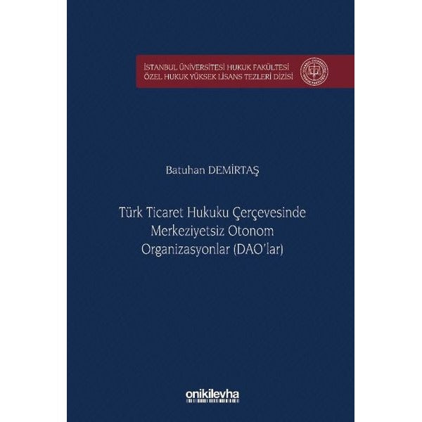 Türk Ticaret Hukuku Çerçevesinde Merkeziyetsiz Otonom Organizasyonlar (DAO'lar)