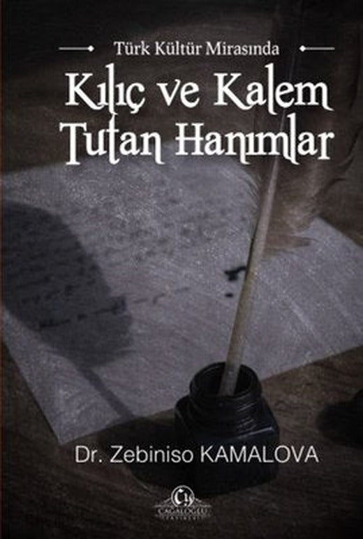 Türk Kültür Mirasında Kılıç ve Kalem Tutan Hanımlar | Cağaloğlu Yayınevi