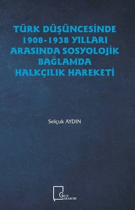 Türk Düşüncesinde 1908-1938 Yılları Arasında Sosyolojik Bağlamda Halkçılık Hareketi | Gece Akademi