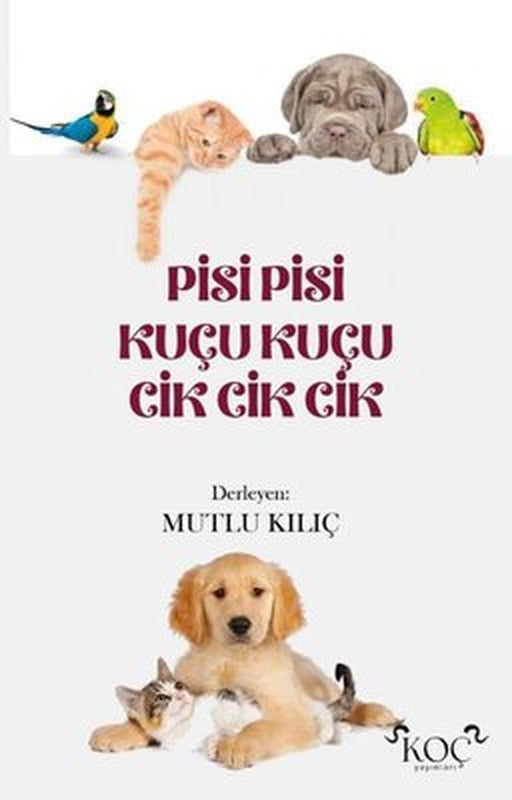 Pisi Pisi Kuçu Kuçu Cik Cik Cik | Koç Yayınları (Ciltli)