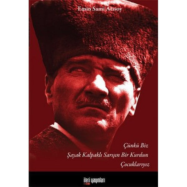 Çünkü Biz Şayak Kalpaklı Sarışın Bir Kurdun Çocuklarıyız | İleri Yayınları