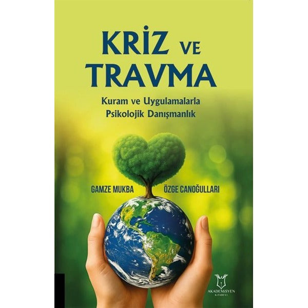 Kriz Ve Travma Kuram Ve Uygulamalarla Psikolojik Danışmanlık | Akademisyen Kitabevi (Ciltsiz)