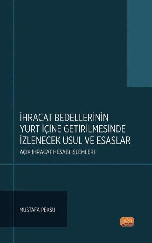 İhracat Bedellerinin Yurt İçine Getirilmesinde İzlenecek Usul ve Esaslar - Açık İhracat Hesabı İşlem | Nobel Bilimsel Eserler (İnce Kapak)