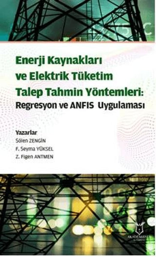 Enerji Kaynakları ve Elektrik Tüketim TalepTahmin Yöntemleri: Regresyon ve ANFIS Uygulaması | Akademisyen Kitabevi (Ciltsiz)
