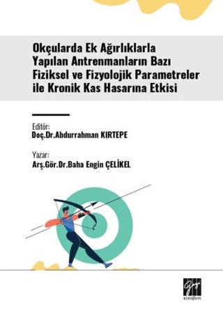 Okçularda Ek Ağırlıklarla Yapılan Antrenmanların Bazı Fiziksel Ve Fizyolojik Parametreler İle Kronik Kas Hasarına Etkisi | Gazi Kitabevi (Ciltsiz) - Resim 1