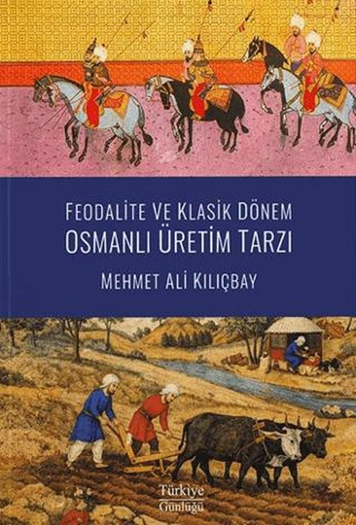 Feodalite ve Klasik Dönem Osmanlı Üretim Tarzı | Türkiye Günlüğü (Ciltsiz)