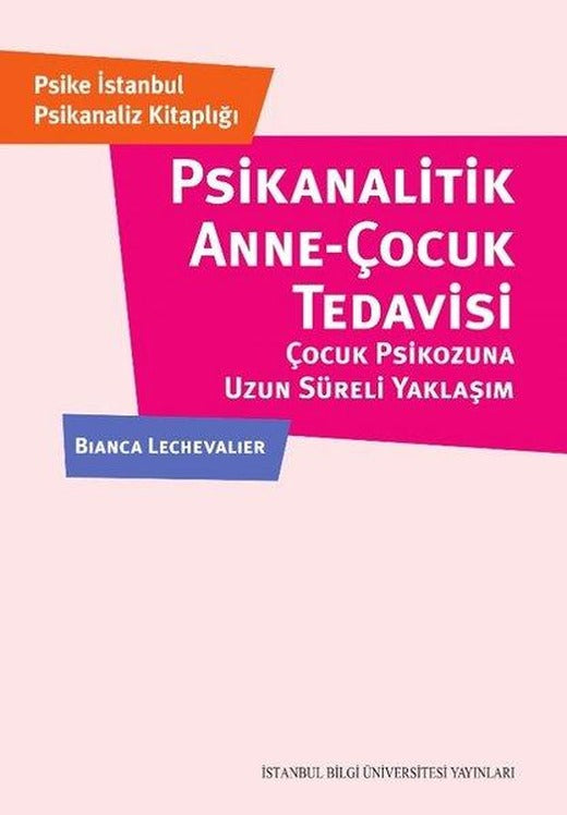 Psikanalitik Anne - Çocuk Tedavisi | İstanbul Bilgi Üniv.Yayınları (İnce Kapak)