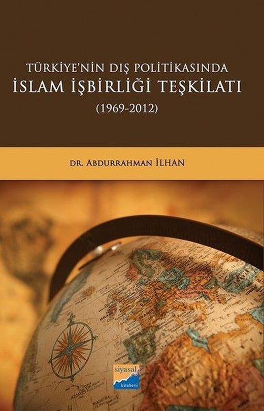 Türkiyenin Dış Politikasında İslam İşbirliği Teşkilatı 1969 - 2012 | Siyasal Kitabevi (İnce Kapak)