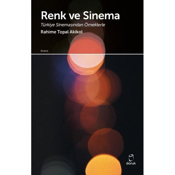 Renk ve Sinema - Türkiye Sinemasından Örneklerle | Doruk Yayınları (İnce Kapak)