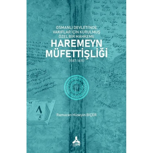 Osmanlı Devleti'nde Vakıflar İçin Kurulmuş Özel Bir Mahkeme: Haremeyn Müfettişliği (1587 - 1615) | Sonçağ Yayınları (İnce Kapak )